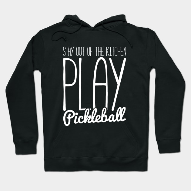 stay out of the kitchen, play pickleball funny t-shirt Hoodie by RedYolk